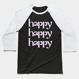 Happy Happy Happy Baseball T-Shirt